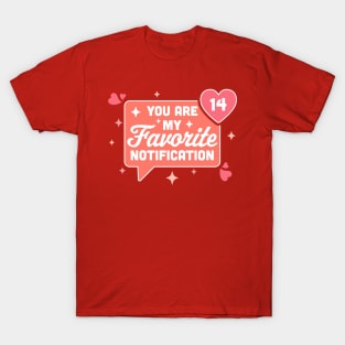 You Are My Favorite Notification - Funny Valentine's Day T-Shirt